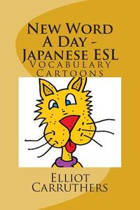 New Word a Day - Japanese ESL: Vocabulary Cartoons and Riddles di Elliot S. Carruthers edito da Createspace