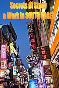 Secrets of Study & Work in South Korea: English Version 1 di Dr Dave Cambrigton edito da Createspace