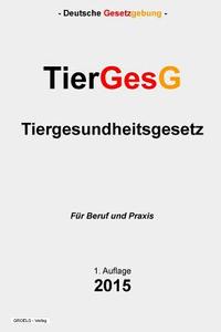 Tiergesundheitsgesetz - Tiergesg di Groelsv Verlag edito da Createspace