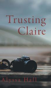 Trusting Claire di Alyssa Hall edito da FriesenPress