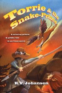 Torrie & the Snake-Prince di K. V. Johansen edito da Annick Press