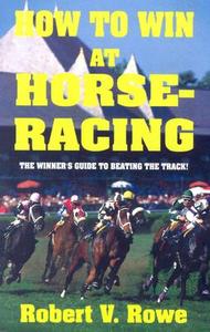 How to Win at Horseracing di Robert V. Rowe edito da Cardoza Publishing