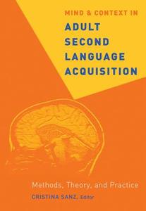 Mind and Context in Adult Second Language Acquisition di Cristina Sanz edito da Georgetown University Press