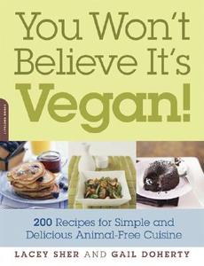 You Won't Believe It's Vegan!: 200 Recipes for Simple and Delicious Animal-Free Cuisine di Lacey Sher, Gail Doherty edito da DA CAPO LIFELONG BOOKS