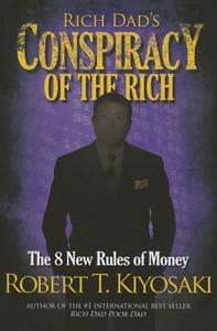 Rich Dad's Conspiracy of the Rich: The 8 New Rules of Money di Robert Kiyosaki edito da PLATA PUB