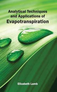 Analytical Techniques and Applications of Evapotranspiration edito da ML Books International - IPS