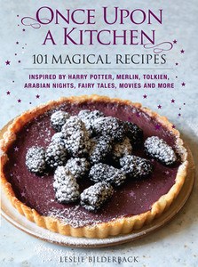 Once Upon a Kitchen: 101 Magical Recipes di Leslie Bilderback edito da GET CREATIVE 6