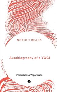 Autobiography of a YOGI di Paramhansa Yogananda edito da Notion Press