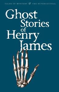 Ghost Stories Of Henry James di Henry James edito da Wordsworth Editions Ltd