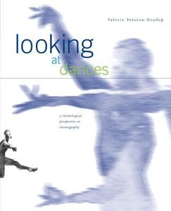 Looking at Dances: A Choreological Perspective on Choreography. di Valerie Preston-Dunlop edito da DANCE BOOKS LTD