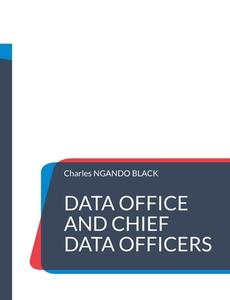 Data Office and Chief Data Officers di Charles Ngando Black edito da Books on Demand