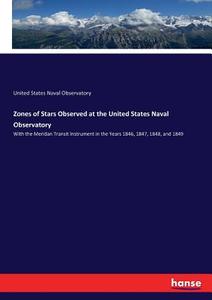 Zones of Stars Observed at the United States Naval Observatory di United States Naval Observatory edito da hansebooks