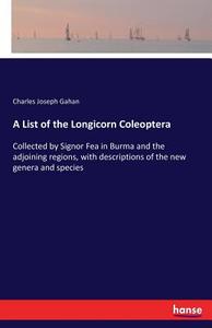 A List of the Longicorn Coleoptera di Charles Joseph Gahan edito da hansebooks