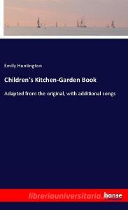 Children's Kitchen-Garden Book di Emily Huntington edito da hansebooks