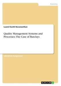 Quality Management Systems and Processes. The Case of Barclays di Luxmi Kanth Navaneethan edito da GRIN Verlag