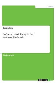 Softwareentwicklung in der Automobilindustrie di Sascha Lang edito da GRIN Verlag