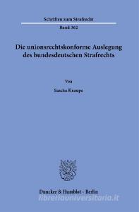 Die unionsrechtskonforme Auslegung des bundesdeutschen Strafrechts. di Sascha Knaupe edito da Duncker & Humblot GmbH