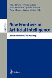 New Frontiers in Artificial Intelligence di T. Terano, T. Nishida, A. Namatame edito da Springer Berlin Heidelberg