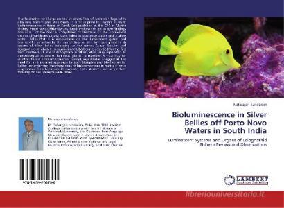 Bioluminescence in Silver Bellies off Porto Novo Waters in South India di Natarajan Sundaram edito da LAP Lambert Academic Publishing