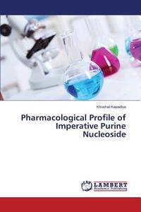 Pharmacological Profile of Imperative Purine Nucleoside di Khushal Kapadiya edito da LAP Lambert Academic Publishing