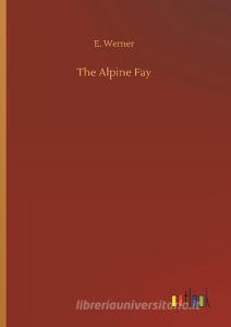 The Alpine Fay di E. Werner edito da Outlook Verlag