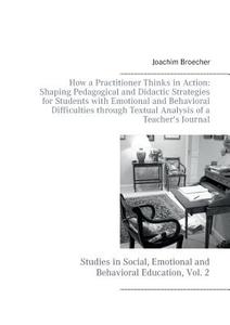 How a Practitioner Thinks in Action: Shaping Pedagogical and Didactic Strategies for Students with Emotional and Behavio di Joachim Broecher edito da Books on Demand