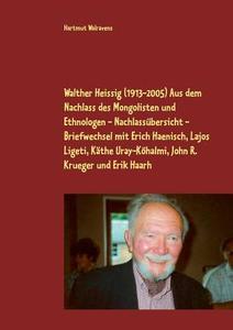 Walther Heissig (1913-2005)  Aus dem Nachlass des Mongolisten und Ethnologen - Nachlassübersicht - Briefwechsel mit Eric di Hartmut Walravens edito da Books on Demand