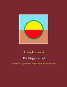 Die Magie-Formel di Harry Eilenstein edito da Books on Demand
