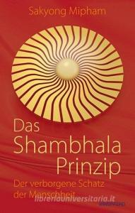 Das Shambhala-Prinzip di Sakyong Mipham edito da Windpferd Verlagsges.