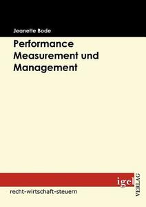 Performance Measurement und Management di Jeanette Bode edito da Igel Verlag