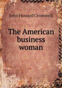The American Business Woman di John Howard Cromwell edito da Book On Demand Ltd.