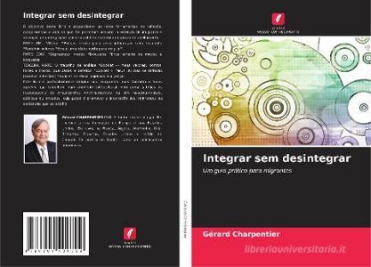 Integrar sem desintegrar di Gérard Charpentier edito da Edições Nosso Conhecimento