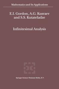 Infinitesimal Analysis di E. I. Gordon, A. G. Kusraev, Semën Samsonovich Kutateladze edito da Springer Netherlands