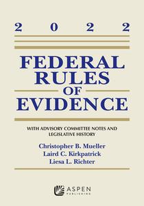 Federal Rules of Evidence: With Advisory Committee Notes and Legislative History, 2022 Supplement di Christopher B. Mueller, Laird C. Kirkpatrick, Liesa L. Richter edito da ASPEN PUB