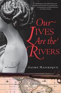Our Lives Are the Rivers di Jaime Manrique edito da RAYO