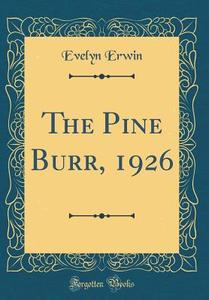 The Pine Burr, 1926 (Classic Reprint) di Evelyn Erwin edito da Forgotten Books