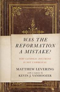 Was the Reformation a Mistake? di Matthew Levering edito da Zondervan