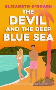 The Devil and the Deep Blue Sea di Elizabeth O'Roark edito da Little, Brown Book Group