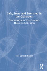 Safe, Seen, And Stretched In The Classroom di Julie Schmidt Hasson edito da Taylor & Francis Ltd