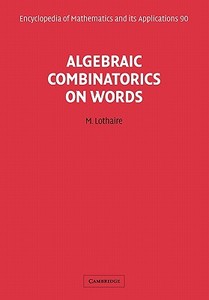 Algebraic Combinatorics on Words di M. Lothaire edito da Cambridge University Press