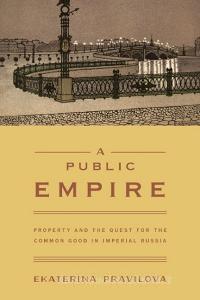 A Public Empire di Ekaterina Pravilova edito da Princeton University Press