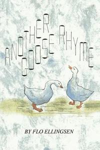 Another Goose Rhyme di Flo Ellingsen edito da AUTHORHOUSE