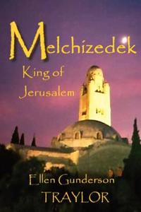 Melchizedek - King of Jerusalem di Ellen Gunderson Traylor edito da Port Hole Publications
