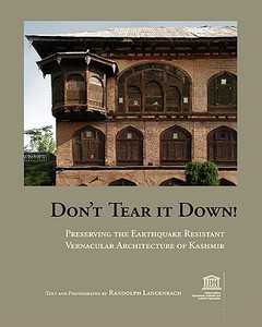 Don't Tear It Down! Preserving the Earthquake Resistant Vernacular Architecture of Kashmir di Randolph Langenbach edito da CONSERVATIONTECH CONSULTING