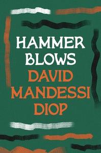 Hammer Blows di Diop David Mandessi Diop edito da Bloomsbury Publishing (UK)
