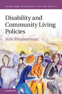 Disability and Community Living Policies di Arie Rimmerman edito da Cambridge University Press