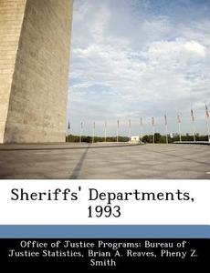 Sheriffs\' Departments, 1993 di Brian A Reaves, Pheny Z Smith edito da Bibliogov