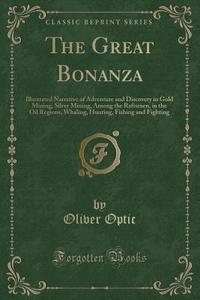 The Great Bonanza di Professor Oliver Optic edito da Forgotten Books