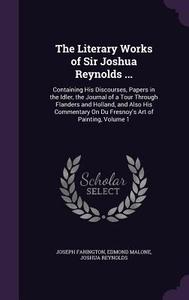 The Literary Works Of Sir Joshua Reynolds ... di Joseph Farington, Edmond Malone, Dr Joshua Reynolds edito da Palala Press