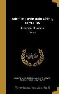 FRE-MISSION PAVIE INDO-CHINE 1 di Auguste Pavie, Joseph De Malglaive edito da WENTWORTH PR